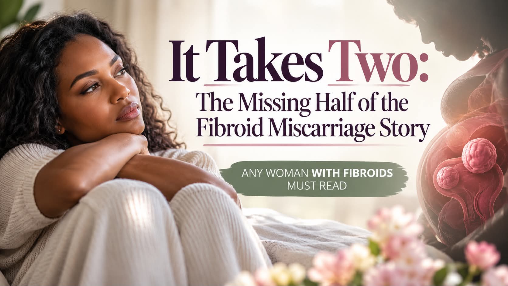 Read more about: It Takes Two: The Missing Half of the Fibroid Miscarriage Story
