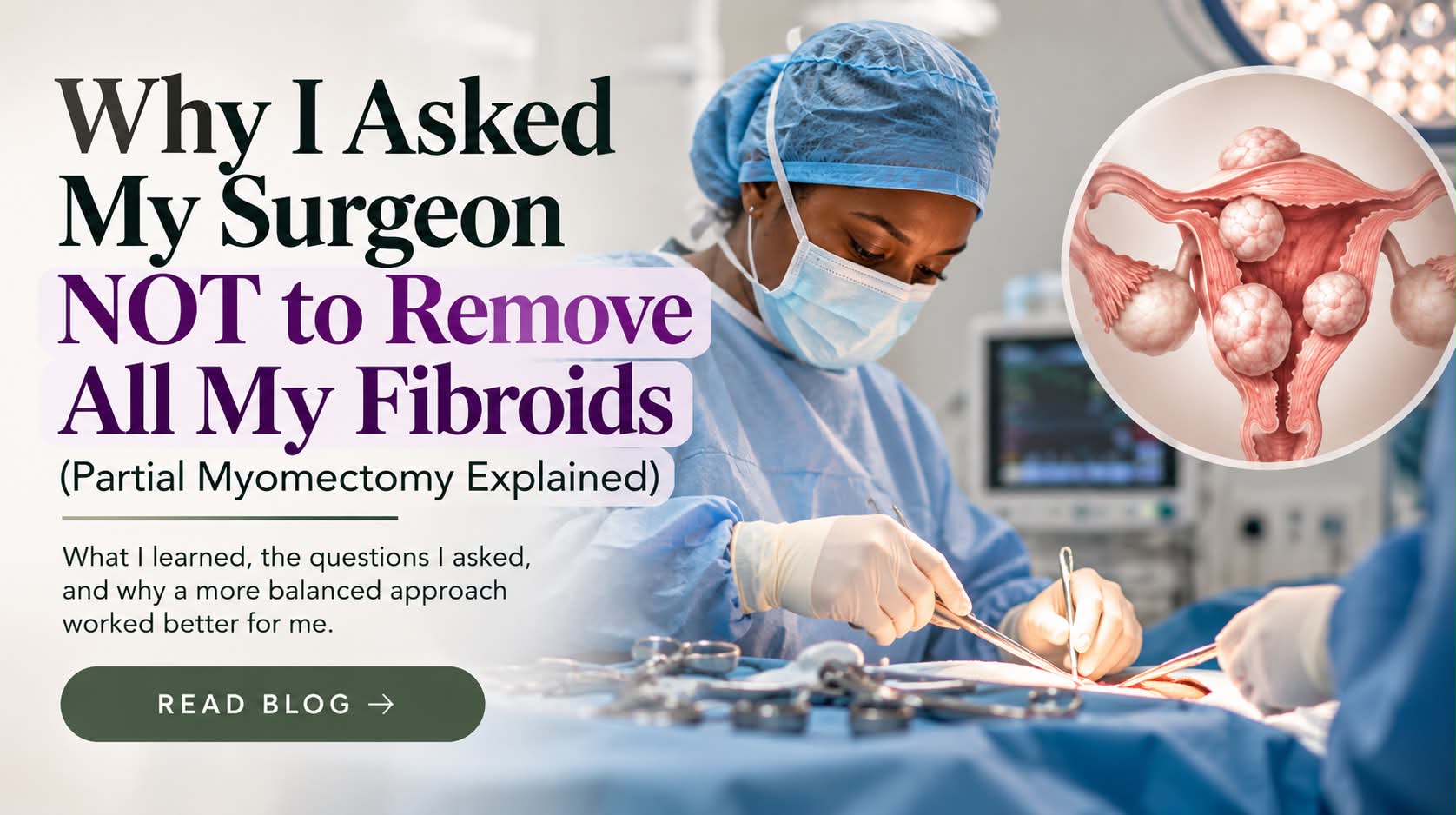 Read more about: Why I Asked My Surgeon NOT to Remove All My Fibroids (Partial Myomectomy Explained)
